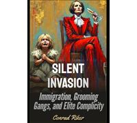 Silent Invasion: Immigration, Grooming Gangs, and Elite Complicity