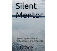 Silent Mentor: Leadership Lessons on Faith, Service, and Influence
