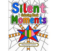 Silent Moments: Coloring Book: 100% Original Hand-Drawn Designs for Stress Relief, Creativity, and Relaxation