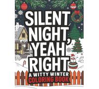 Silent Night, Yeah Right:: A Witty Winter Coloring Book