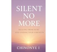 Silent No More: Healing from Hurt and Finding Your Strength