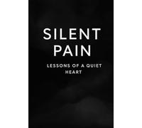 Silent Pain: Lessons of a Quiet Heart: Reflections on Love, Letting Go, and Finding Peace: 1
