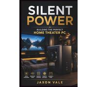 Silent Power: Building the Perfect Home Theater PC