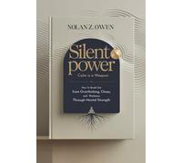Silent Power: Calm is a Weapon: How to Break Out from Overthinking, Chaos, and Weakness Through Mental Strength