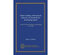 Silent reading, with special reference to methods for developing speed: a study in the psychology and pedagogy of reading