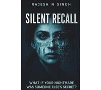 SILENT RECALL: WHAT IF YOUR NIGHTMARE WAS SOMEONE ELSE'S SECRET?