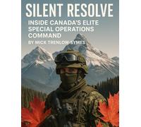 Silent Resolve: Inside Canada’s Elite Special Operations Command