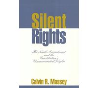 Silent Rights: The Ninth Amendment and the Constitution's Unenumerated Rights