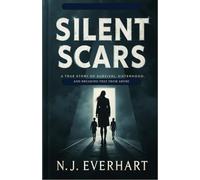 Silent Scars: A True Story of Survival, Sisterhood, and Breaking Free from Abuse