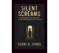 Silent Screams: The Dark Secrets of the Turpin Family and the Children Who Lived to Tell the Tale