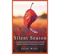 Silent Season: A Guided Journal for Grieving Hearts with Daily Prompts, Reflections, and Prayers for Healing