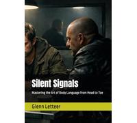 Silent Signals: Mastering the Art of Body Language from Head to Toe
