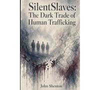 Silent Slaves: The Dark Trade of Human Trafficking