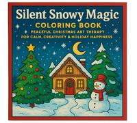 Silent Snowy Magic Coloring Book: Peaceful Christmas Art Therapy For Calm, Creativity & Holiday Happiness