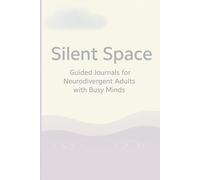 Silent Space: Guided Journals for Neurodivergent Adults with Busy Minds - Calm, Minimalist Daily and Weekly Prompts for ADHD, Autism, and Anxiety