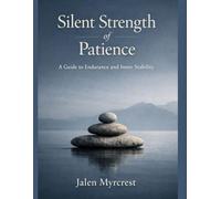 Silent Strength of Patience: A Guide to Endurance and Inner Stability