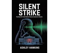 Silent Strike: Hunting The Truth Behind Havana Syndrome Attacks