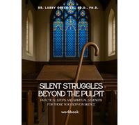 Silent Struggles Beyond the Pulpit: Practical steps and spiritual strength for those who serve in silence