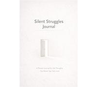 Silent Struggles Journal: A Minimal Guided Journal for Inner Thoughts: A Private Space to Reflect, Release, and Explore Your Hidden Emotions
