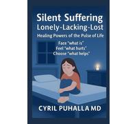 Silent Suffering Lonely-Lacking-Lost Healing Powers of the Pulse of Life Face “what is” Feel “what hurts” Choose “what helps”