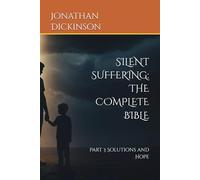 SILENT SUFFERING: THE COMPLETE BIBLE: Part 3 Solutions and Hope