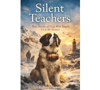 Silent Teachers: True Stories of Dogs Who Taught Us to Be Human