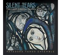 Payadora Tango Ensemble Silent Tears: The Last Yiddish Tango (CD) Album Digipak