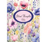Silent Thoughts: My Daily Thoughts Journal: 200 Lined Pages with a delicate floral cover to inspire positive thoughts.