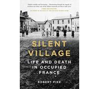 Silent Village: Life and Death in Occupied France