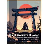 Silent Warriors of Japan -- 30 Japanese Samurai Scenes to Color: Find peace in every line.