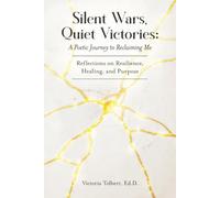 Silent Wars, Quiet Victories: A Poetic Journey to Reclaiming Me