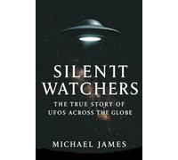 Silent Watchers: The True Story Of UFOs Across The Globe