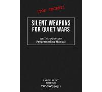 Silent Weapons for Quiet Wars (An Introductory Programming Manual): The Controversial Top Secret* Document on Psychological Warfare, Economic Control, and Covert Global Strategies