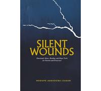 Silent Wounds: Emotional Abuse, Healing, and Hope - Tools for Parents and Protectors