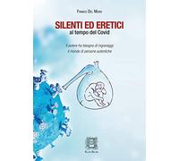 LIBRO SILENTI ED ERETICI AL TEMPO DEL COVID - FRANCO DEL MORO