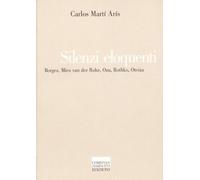 Libri Marti Aris Carlos - Silenzi Eloquenti. Borges, Mies Van Der Rohe, Ozu, Rot