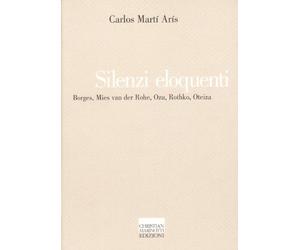 Silenzi eloquenti. Borges, Mies van der Rohe, Ozu, Rothko, Oteiza