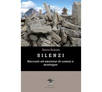 Silenzi. Racconti ed emozioni di uomini e montagne