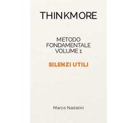 Silenzi utili. Metodo fondamentale ThinkMore. Vol. 1