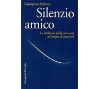 Silenzio amico. La bellezza della clausura al tempo di internet