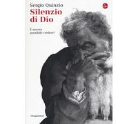 Silenzio di Dio. È ancora possibile credere? - Quinzio Sergio