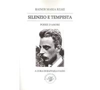 Silenzio e tempesta. Poesie d'amore - Rilke Rainer Maria