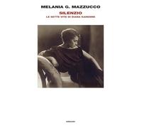 Libri Mazzucco Melania G. - Silenzio. Le Sette Vite Di Diana Karenne