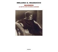 Libri Mazzucco Melania G. - Silenzio. Le Sette Vite Di Diana Karenne