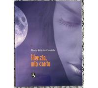 Silenzio, mio canto di M. Felicita Cordella, 2014, Lupo Editore