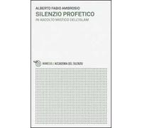 Silenzio profetico. In ascolto mistico dell'Islam