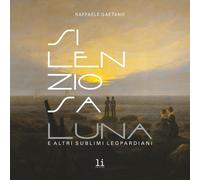 Silenziosa Luna. E altri sublimi leopardiani - [Libritalia.net]
