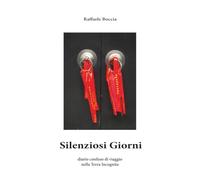 Silenziosi giorni: Diario confuso di viaggio nella Terra Incognita