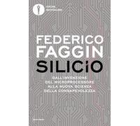 Silicio. Dall'invenzione del microprocessore alla nuova scienza della consapevolezza