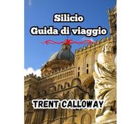 Silicio Guida di viaggio 2025: La guida turistica definitiva della Sicilia del 2025 per turisti, buongustai, amanti della storia e visitatori per la prima volta